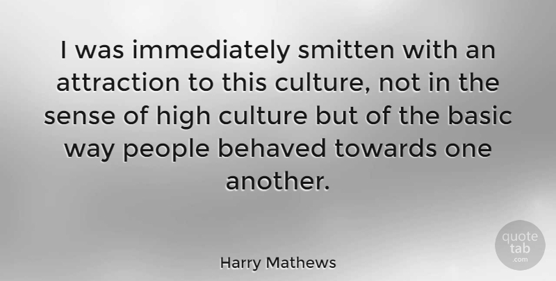 Harry Mathews Quote About American Author, Basic, Behaved, People, Smitten: I Was Immediately Smitten With...