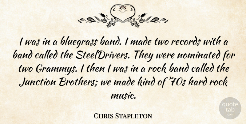 Chris Stapleton Quote About Bluegrass, Hard, Junction, Music, Nominated: I Was In A Bluegrass...