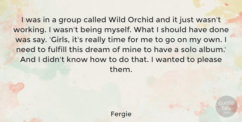 Fergie Quote About Fulfill, Group, Mine, Please, Solo: I Was In A Group...