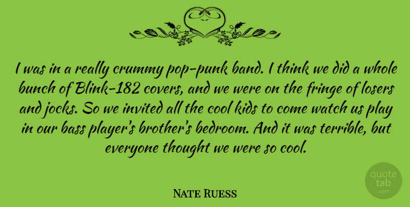 Nate Ruess Quote About Bass, Bunch, Cool, Crummy, Fringe: I Was In A Really...