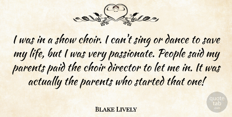 Blake Lively Quote About Choir, Director, Life, Paid, People: I Was In A Show...