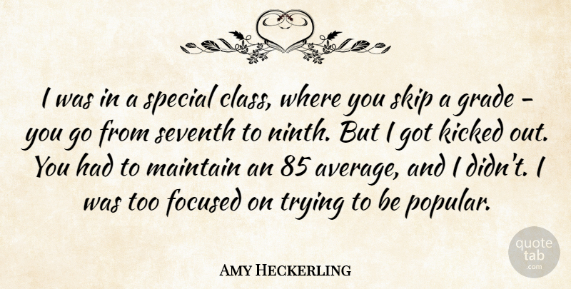 Amy Heckerling Quote About Grade, Kicked, Maintain, Seventh, Skip: I Was In A Special...