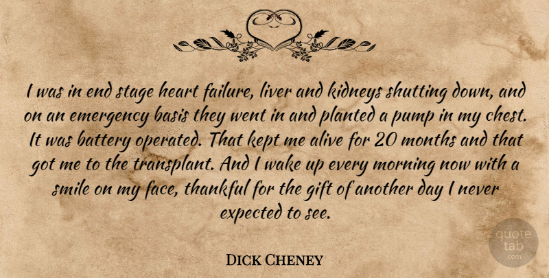 Dick Cheney Quote About Morning, Heart, Wake Up: I Was In End Stage...