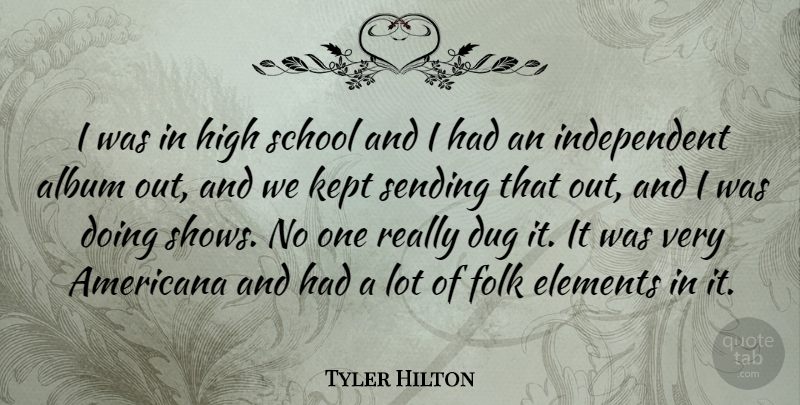 Tyler Hilton Quote About Album, Americana, Dug, Kept, School: I Was In High School...