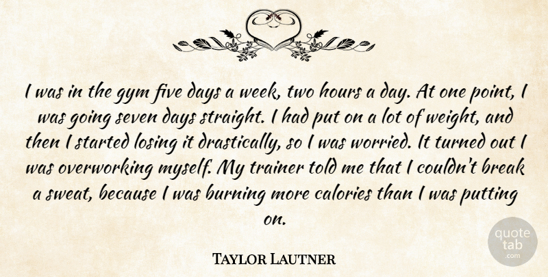 Taylor Lautner Quote About Sweat, Two, Burning: I Was In The Gym...