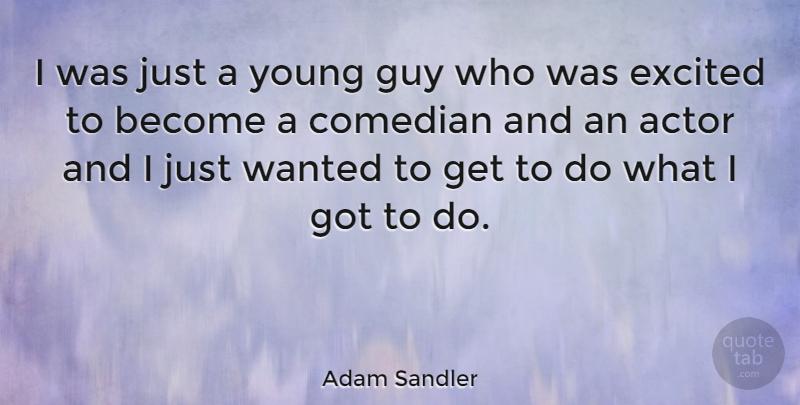 Adam Sandler Quote About Guy, Comedian, Actors: I Was Just A Young...