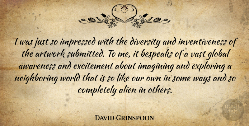 David Grinspoon Quote About Alien, Artwork, Awareness, Diversity, Excitement: I Was Just So Impressed...