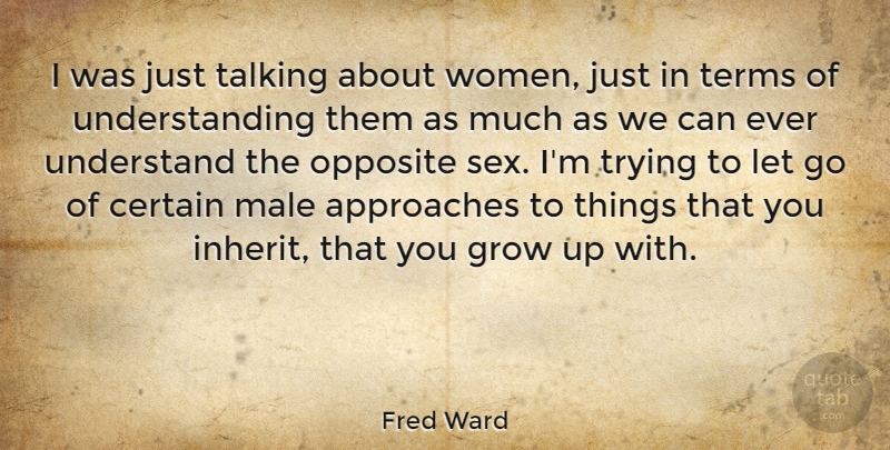 Fred Ward Quote About Letting Go, Sex, Growing Up: I Was Just Talking About...
