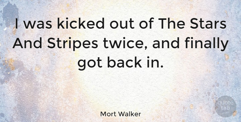 Mort Walker Quote About Stars, Stripes, Demise: I Was Kicked Out Of...