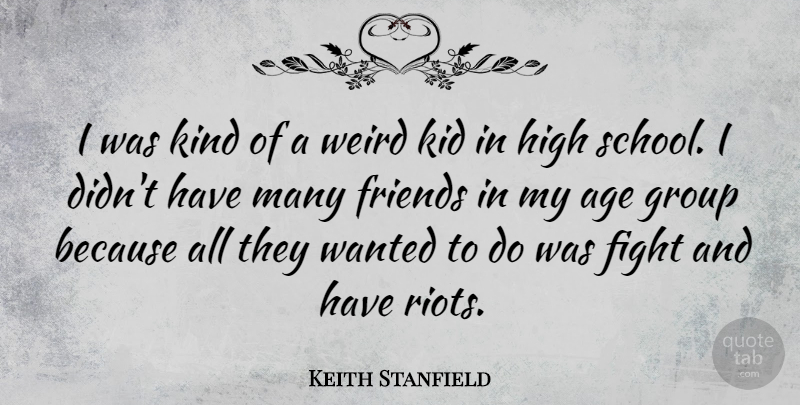 Keith Stanfield Quote About Age, High, Kid, Weird: I Was Kind Of A...