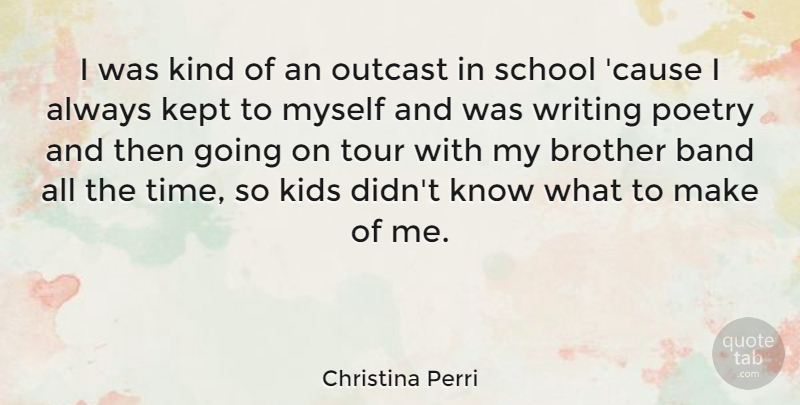 Christina Perri Quote About Brother, School, Kids: I Was Kind Of An...