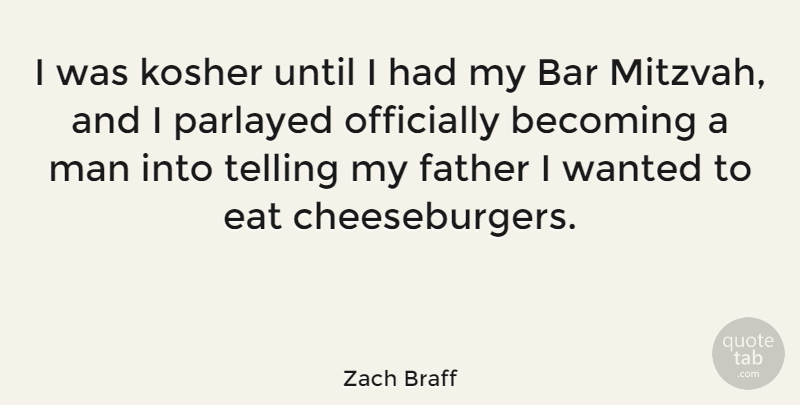 Zach Braff Quote About Father, Men, Bars: I Was Kosher Until I...