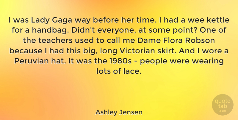 Ashley Jensen Quote About Call, Dame, Gaga, Lady, Lots: I Was Lady Gaga Way...