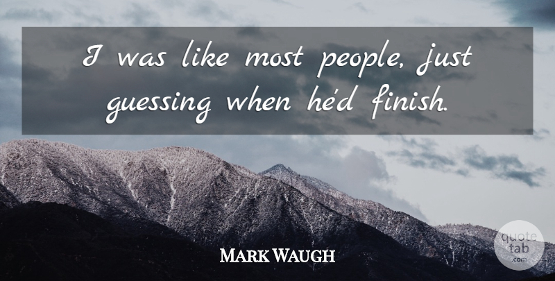 Mark Waugh Quote About Guessing: I Was Like Most People...