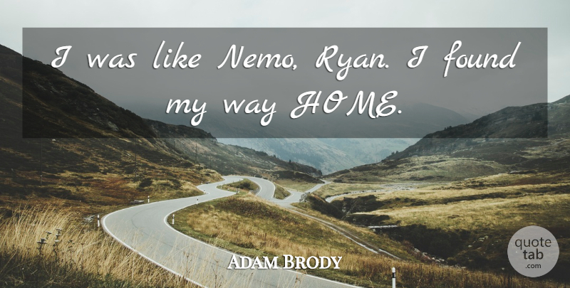 Adam Brody Quote About Found, Home: I Was Like Nemo Ryan...