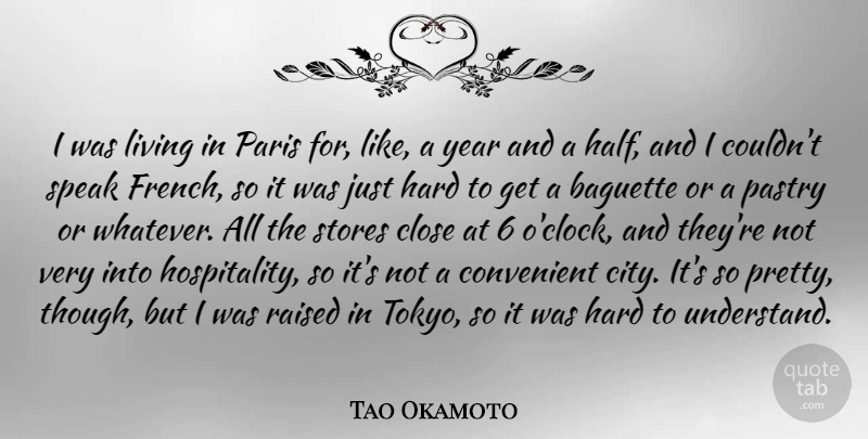 Tao Okamoto Quote About Close, Convenient, Hard, Paris, Pastry: I Was Living In Paris...