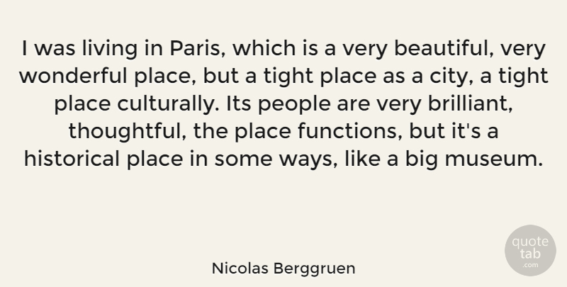 Nicolas Berggruen Quote About Historical, People, Tight, Wonderful: I Was Living In Paris...