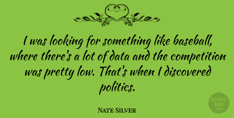 Nate Silver Quote About Baseball, Data, Competition: I Was Looking For Something...