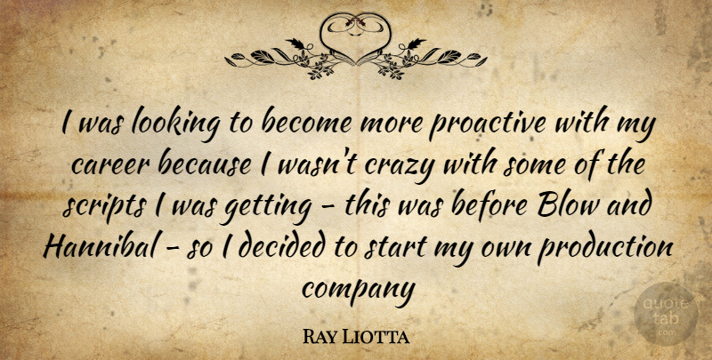 Ray Liotta Quote About Crazy, Blow, Careers: I Was Looking To Become...