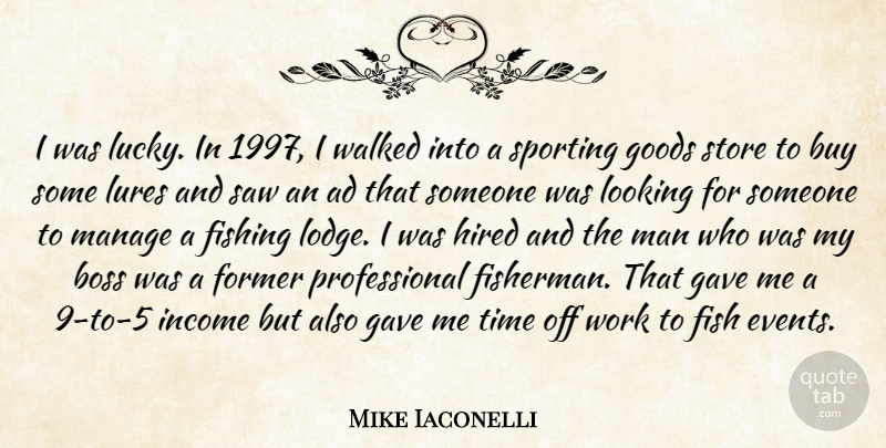 Mike Iaconelli Quote About Ad, Boss, Buy, Fishing, Former: I Was Lucky In 1997...