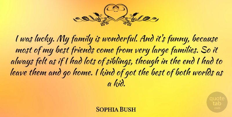 Sophia Bush Quote About Sibling, Kids, Home: I Was Lucky My Family...