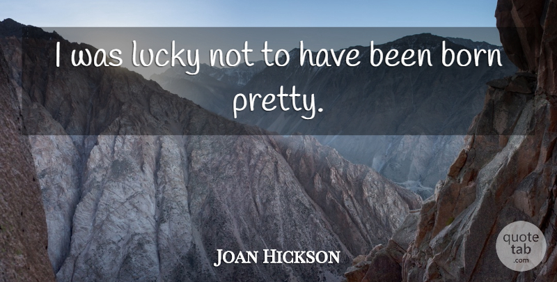 Joan Hickson Quote About undefined: I Was Lucky Not To...