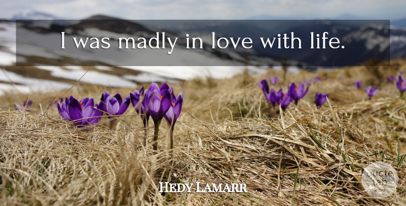 Hedy Lamarr Quote About Love Life, Madly In Love: I Was Madly In Love...