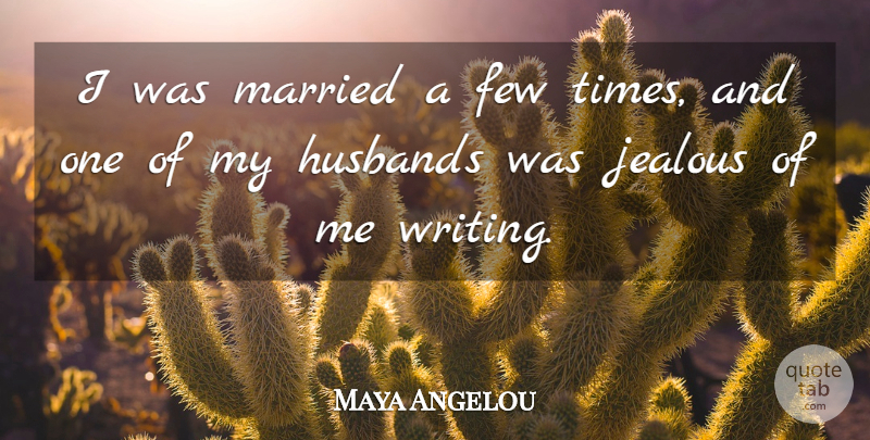 Maya Angelou Quote About Husbands: I Was Married A Few...