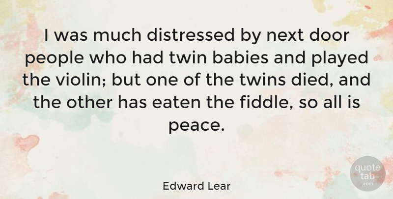 Edward Lear Quote About Baby, Doors, People: I Was Much Distressed By...