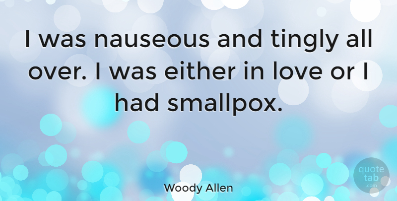Woody Allen Quote About Love, Heartbreak, Kissing: I Was Nauseous And Tingly...
