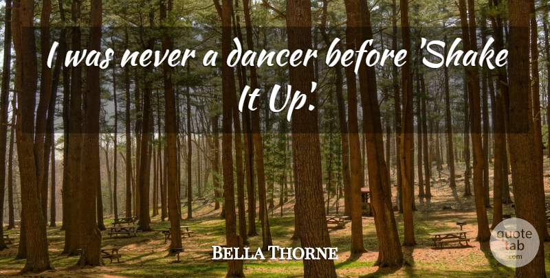 Bella Thorne Quote About Dancer, Shake It Up, Shakes: I Was Never A Dancer...