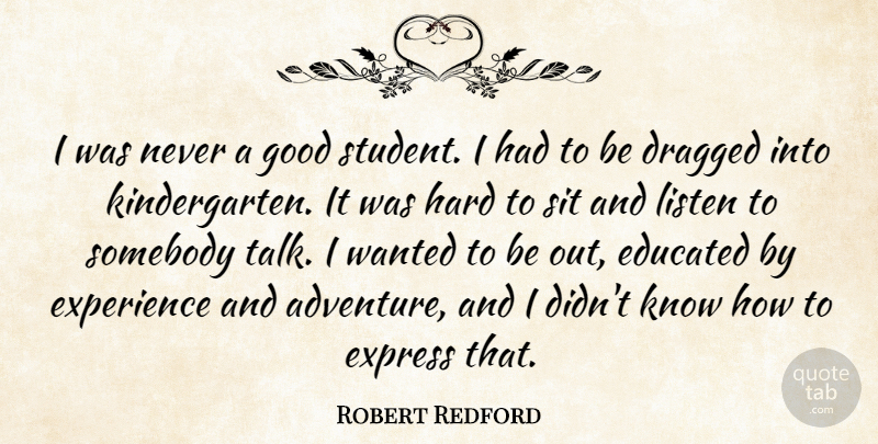 Robert Redford Quote About Adventure, Students, Kindergarten: I Was Never A Good...