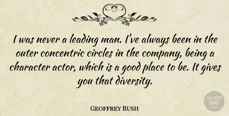 Geoffrey Rush Quote About Character, Men, Circles: I Was Never A Leading...