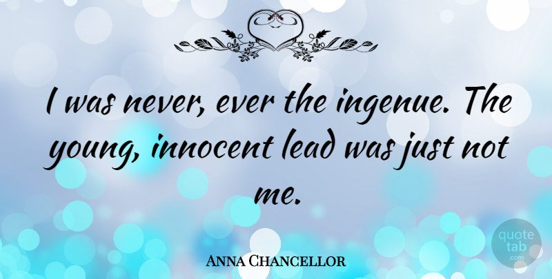 Anna Chancellor Quote About Innocent, Young: I Was Never Ever The...