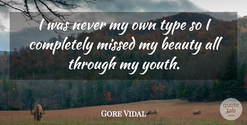 Gore Vidal Quote About Youth, Type, My Own: I Was Never My Own...