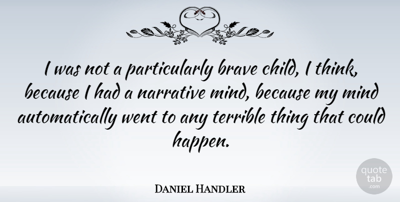 Daniel Handler Quote About Children, Thinking, Brave: I Was Not A Particularly...