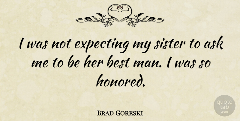 Brad Goreski Quote About Best, Expecting: I Was Not Expecting My...