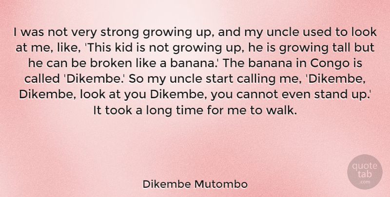 Dikembe Mutombo Quote About Banana, Broken, Calling, Cannot, Congo: I Was Not Very Strong...