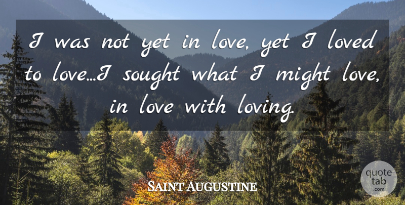 Saint Augustine Quote About Life, Loving Life, Might: I Was Not Yet In...