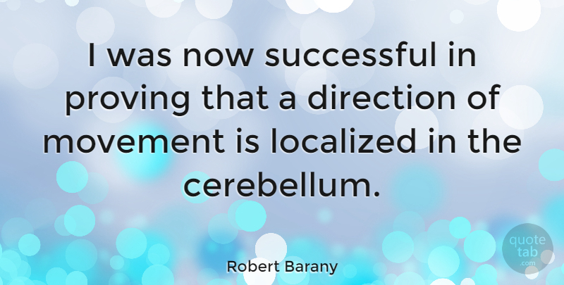 Robert Barany Quote About Movement, Proving: I Was Now Successful In...