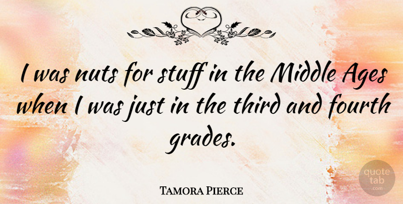 Tamora Pierce Quote About Nuts, Age, Stuff: I Was Nuts For Stuff...