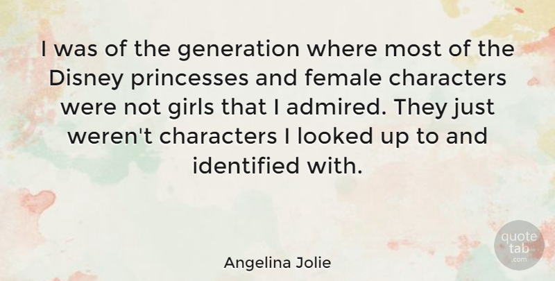 Angelina Jolie Quote About Characters, Disney, Girls, Identified, Looked: I Was Of The Generation...