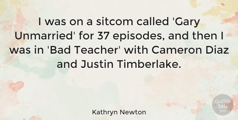 Kathryn Newton Quote About Cameron, Justin, Teacher: I Was On A Sitcom...