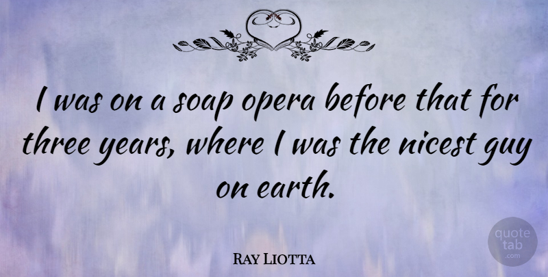 Ray Liotta Quote About Years, Guy, Earth: I Was On A Soap...