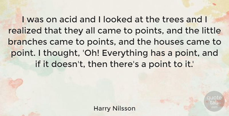 Harry Nilsson Quote About Tree, House, Branches: I Was On Acid And...