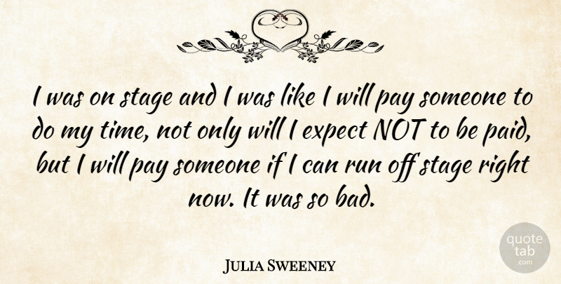 Julia Sweeney Quote About American Comedian, Expect, Run: I Was On Stage And...