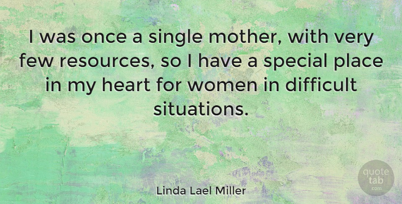 Linda Lael Miller Quote About Mother, Heart, Difficult Situations: I Was Once A Single...