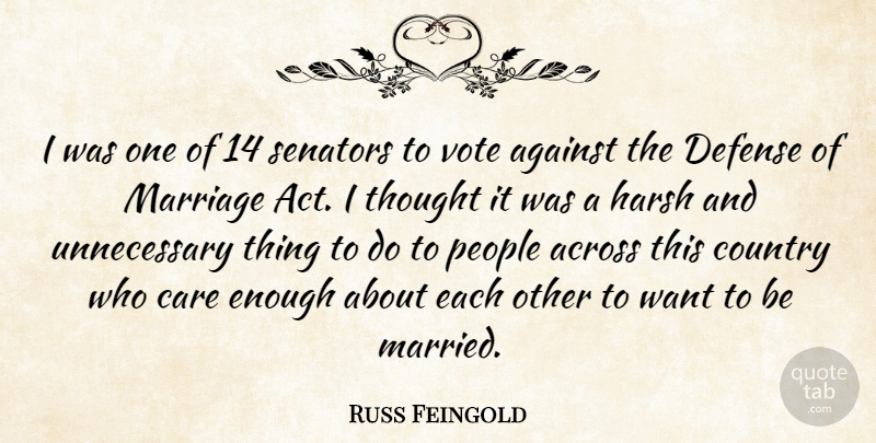 Russ Feingold Quote About Across, Against, Country, Defense, Harsh: I Was One Of 14...