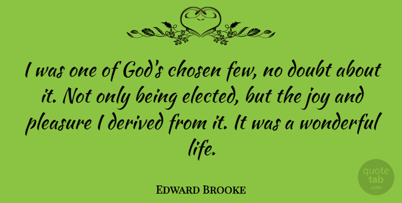 Edward Brooke Quote About Chosen, Derived, Doubt, God, Life: I Was One Of Gods...