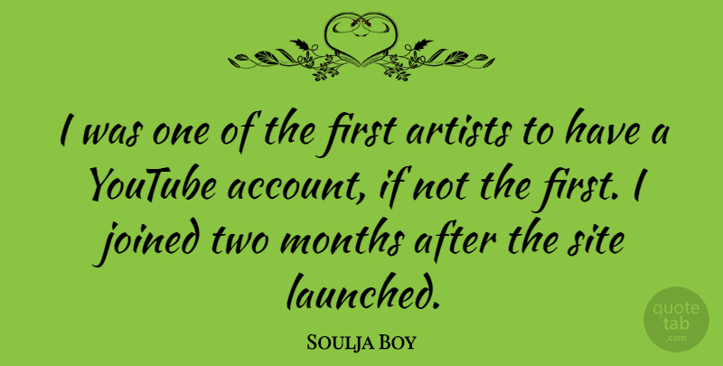 Soulja Boy Quote About Artist, Two, Months: I Was One Of The...